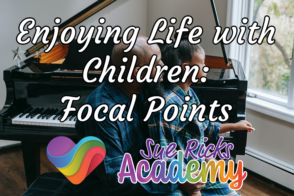 Enjoying Life with Children (Part 8) - Focal Points